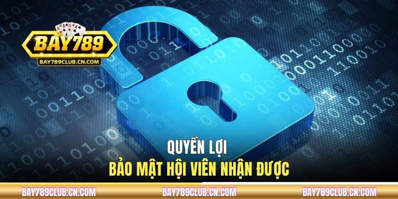 Quyền lợi bảo mật hội viên nhận được